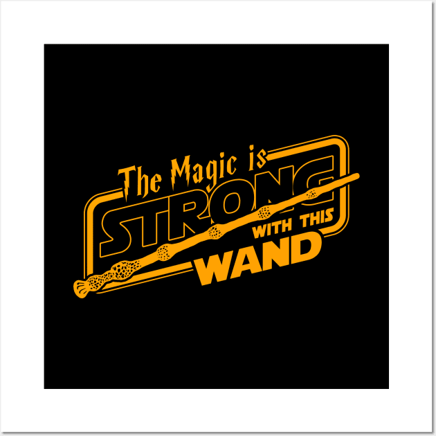 The Magic Is Strong With This Wand Fantasy Slogan Wall Art by BoggsNicolas